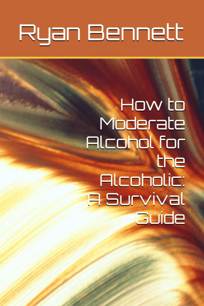 Book cover of 'How to Moderate Alcohol for the Alcoholic: A Survival Guide' by Ryan Bennett, featuring an abstract, colorful background.